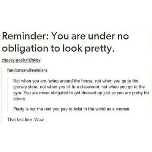 You are under no obligation to look pretty all the time
